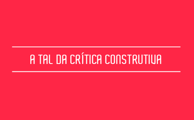 Críticas não muito bem construtivas